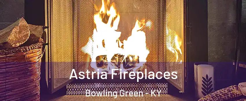  Astria Fireplaces Bowling Green - KY