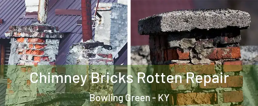  Chimney Bricks Rotten Repair Bowling Green - KY