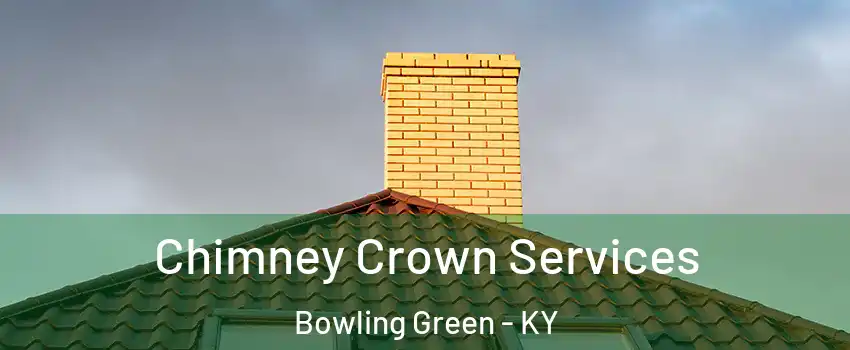 Chimney Crown Services Bowling Green - KY