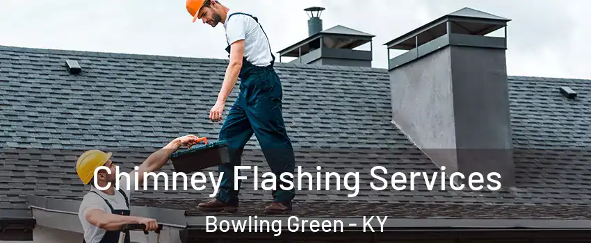 Chimney Flashing Services Bowling Green - KY