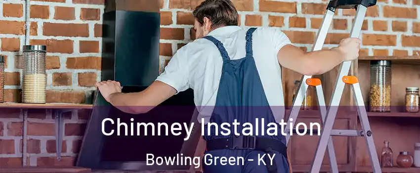  Chimney Installation Bowling Green - KY