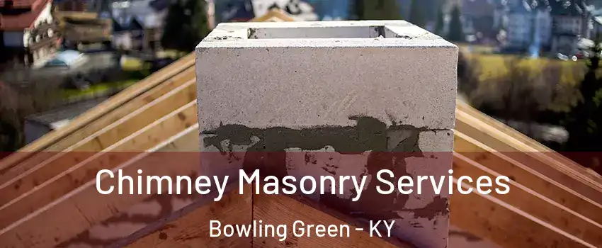  Chimney Masonry Services Bowling Green - KY