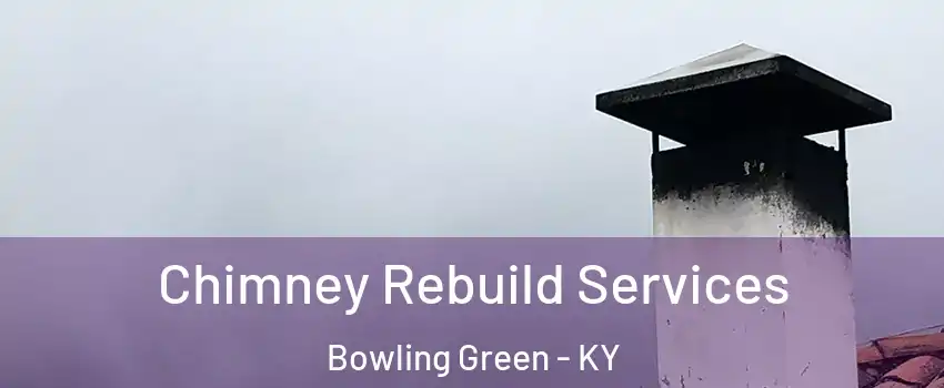  Chimney Rebuild Services Bowling Green - KY