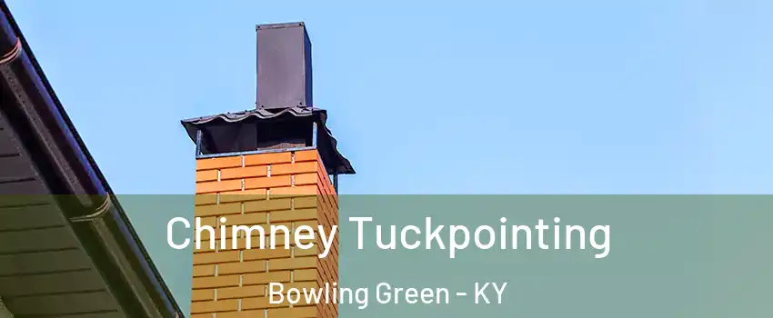  Chimney Tuckpointing Bowling Green - KY
