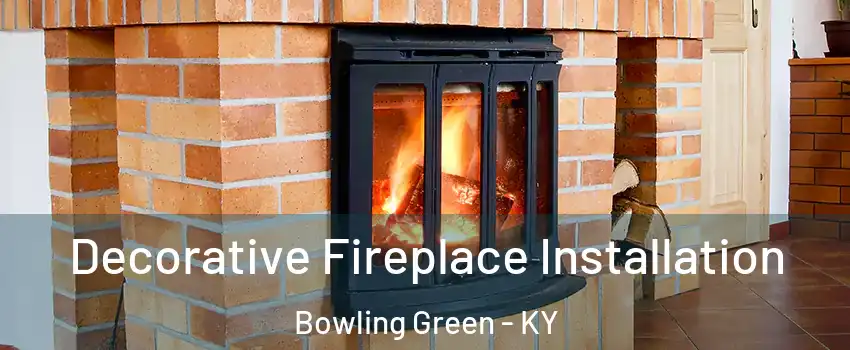  Decorative Fireplace Installation Bowling Green - KY