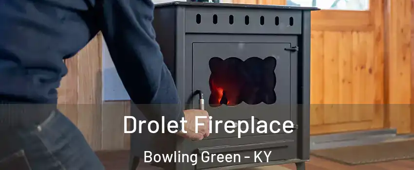  Drolet Fireplace Bowling Green - KY