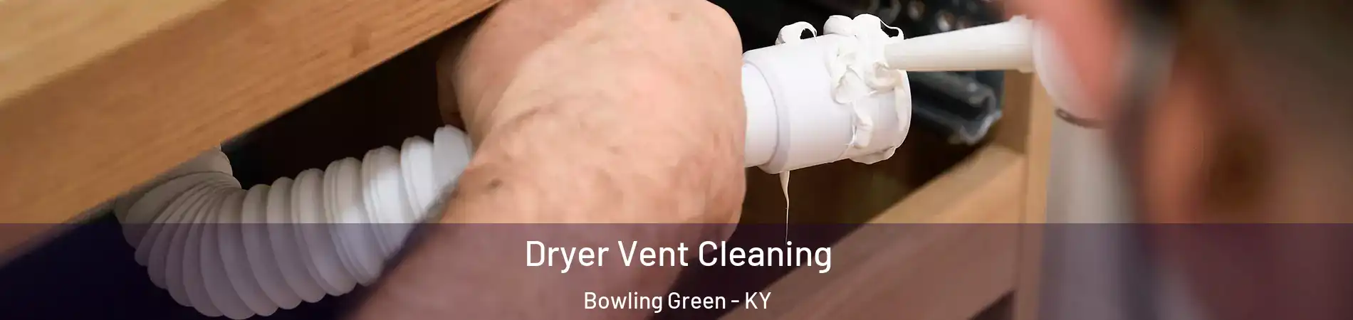  Dryer Vent Cleaning Bowling Green - KY