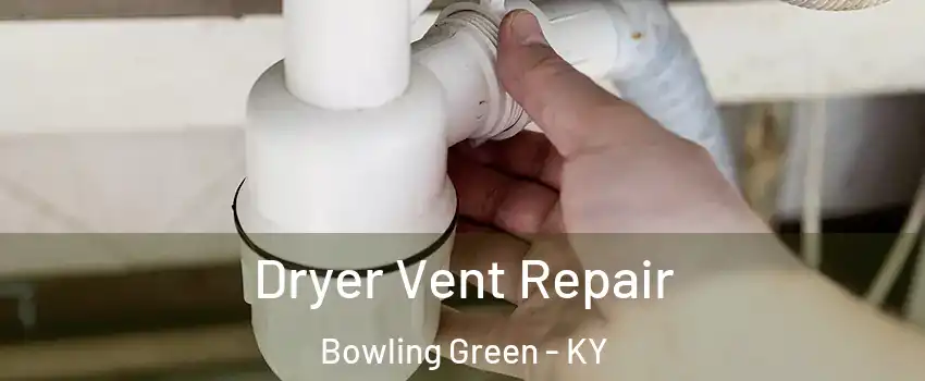  Dryer Vent Repair Bowling Green - KY