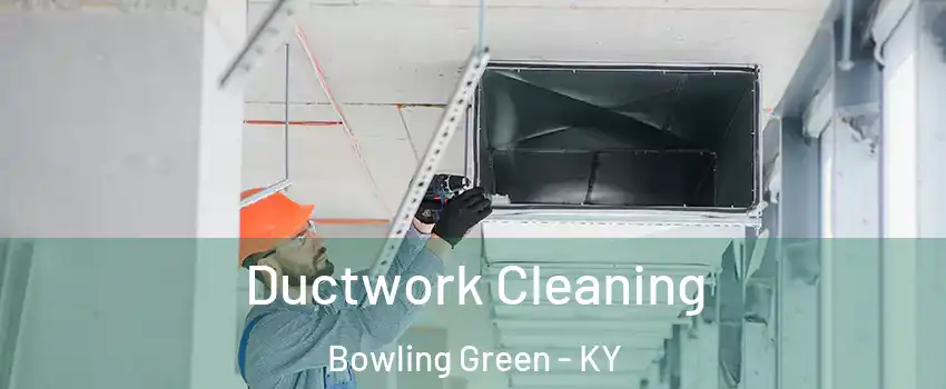  Ductwork Cleaning Bowling Green - KY