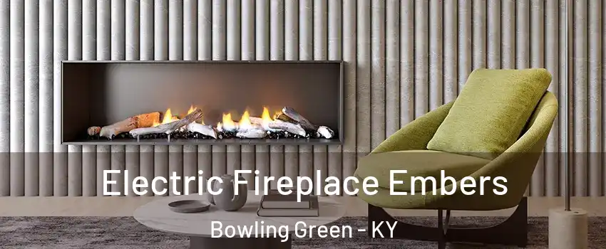  Electric Fireplace Embers Bowling Green - KY