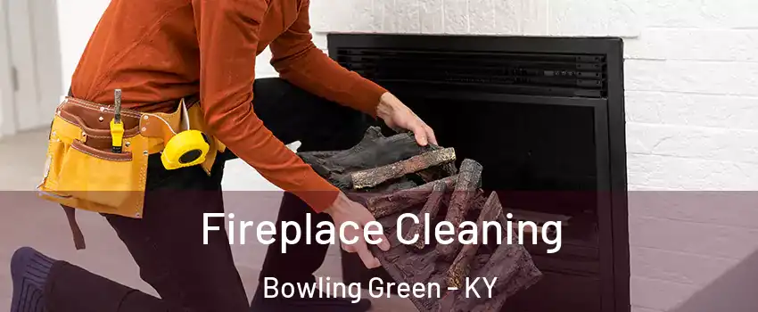  Fireplace Cleaning Bowling Green - KY