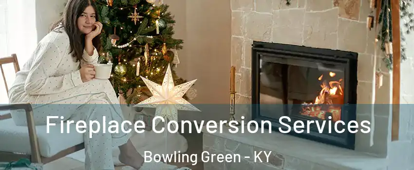  Fireplace Conversion Services Bowling Green - KY