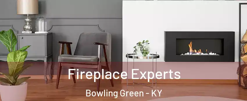  Fireplace Experts Bowling Green - KY