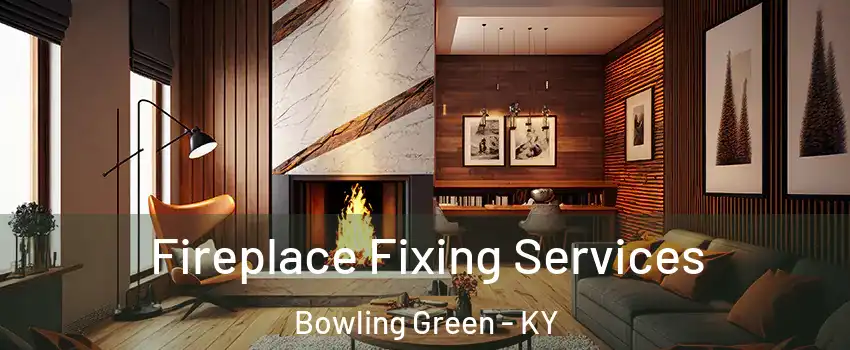  Fireplace Fixing Services Bowling Green - KY