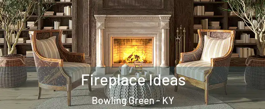  Fireplace Ideas Bowling Green - KY
