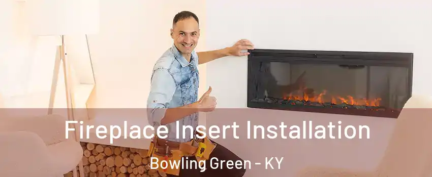  Fireplace Insert Installation Bowling Green - KY