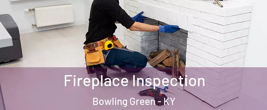  Fireplace Inspection Bowling Green - KY