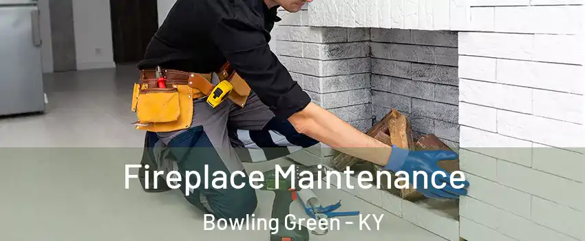  Fireplace Maintenance Bowling Green - KY
