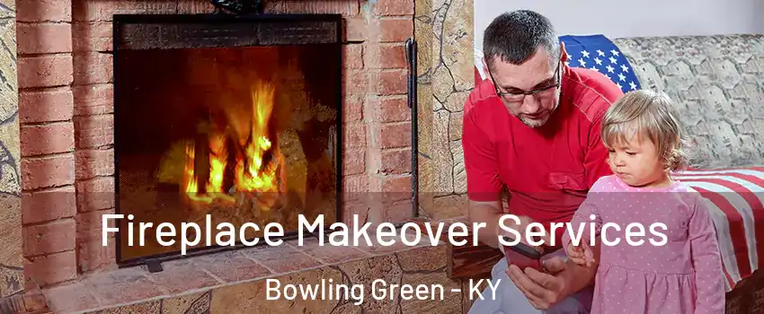  Fireplace Makeover Services Bowling Green - KY