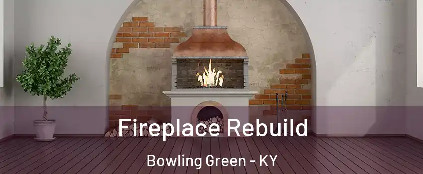  Fireplace Rebuild Bowling Green - KY
