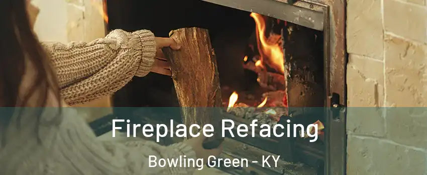  Fireplace Refacing Bowling Green - KY
