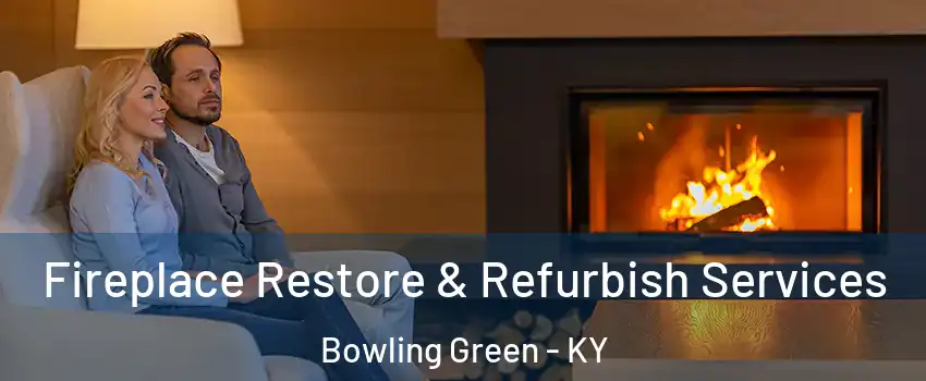  Fireplace Restore & Refurbish Services Bowling Green - KY