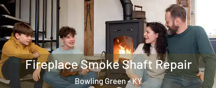  Fireplace Smoke Shaft Repair Bowling Green - KY