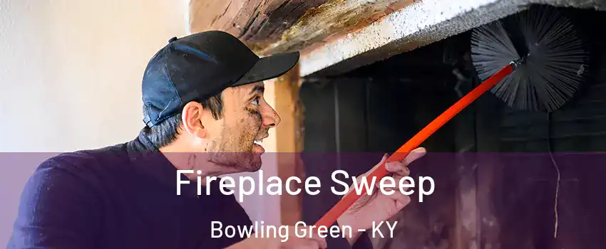  Fireplace Sweep Bowling Green - KY
