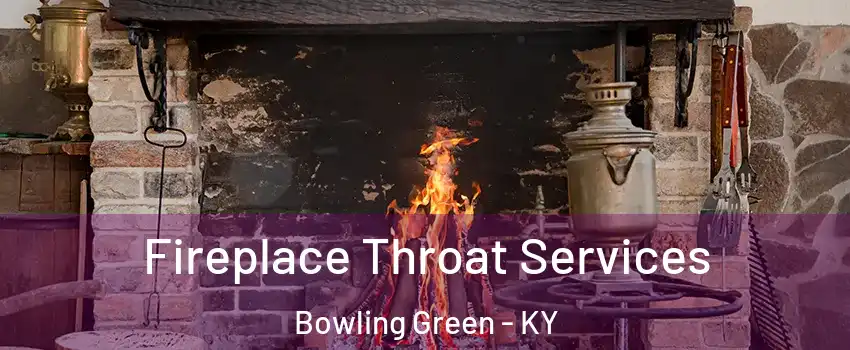  Fireplace Throat Services Bowling Green - KY