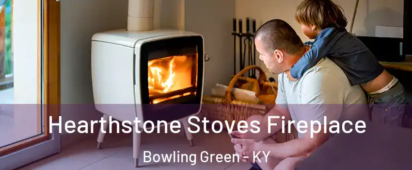  Hearthstone Stoves Fireplace Bowling Green - KY
