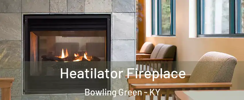  Heatilator Fireplace Bowling Green - KY