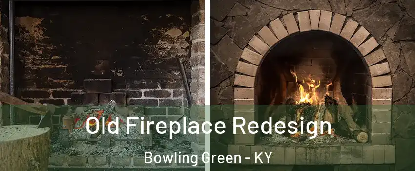  Old Fireplace Redesign Bowling Green - KY