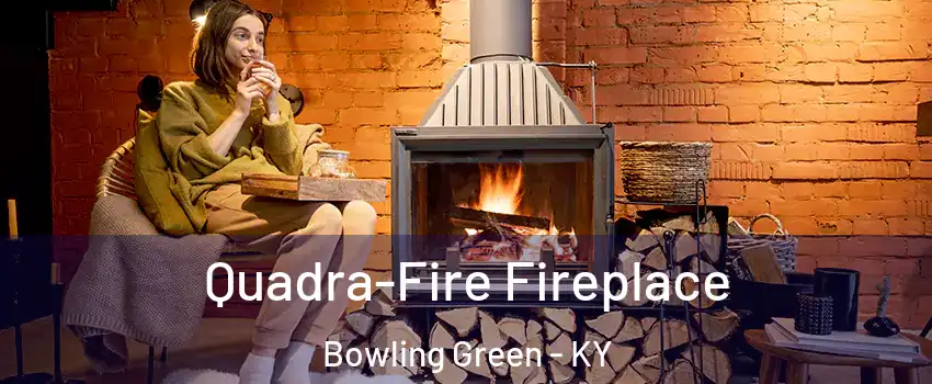  Quadra-Fire Fireplace Bowling Green - KY