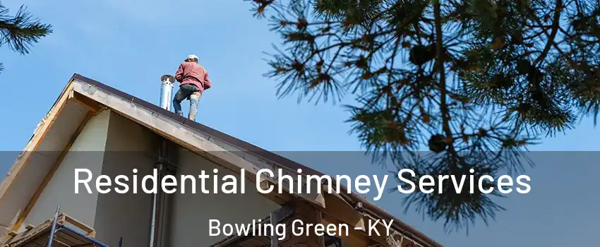  Residential Chimney Services Bowling Green - KY