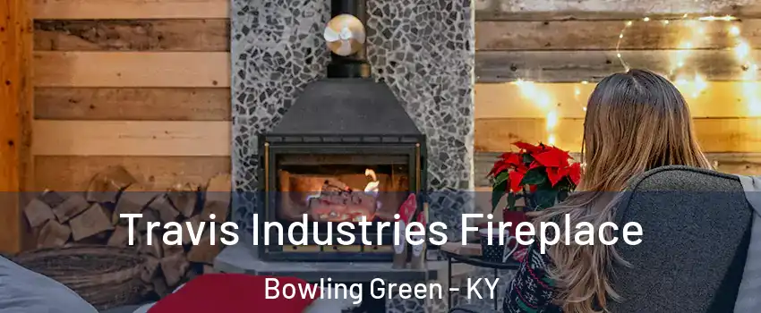 Travis Industries Fireplace Bowling Green - KY
