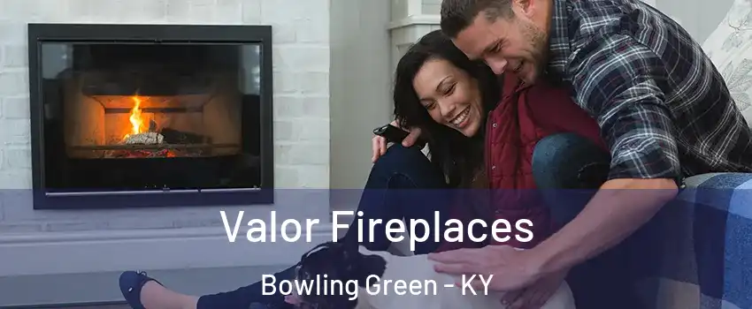  Valor Fireplaces Bowling Green - KY