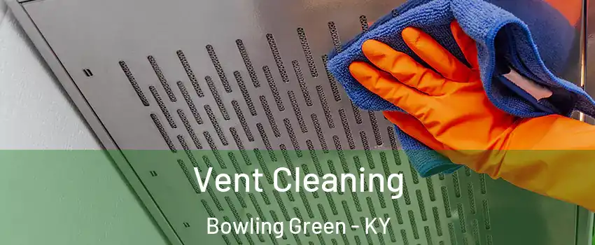  Vent Cleaning Bowling Green - KY