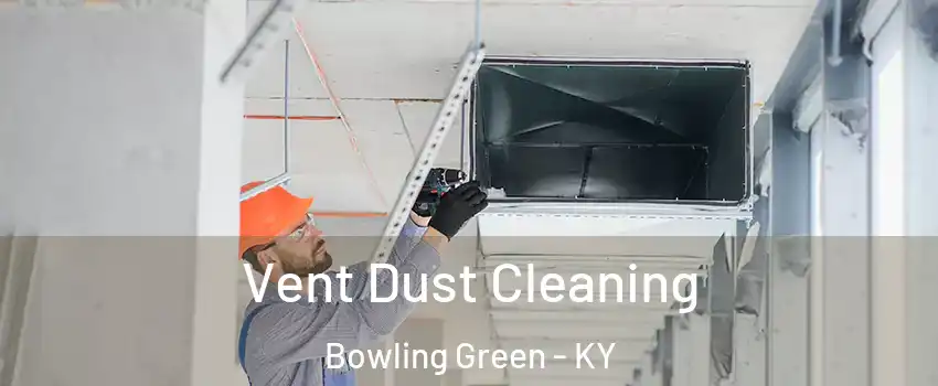  Vent Dust Cleaning Bowling Green - KY