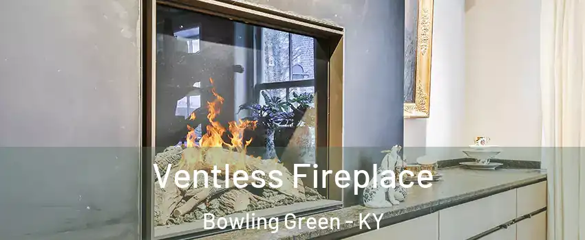  Ventless Fireplace Bowling Green - KY