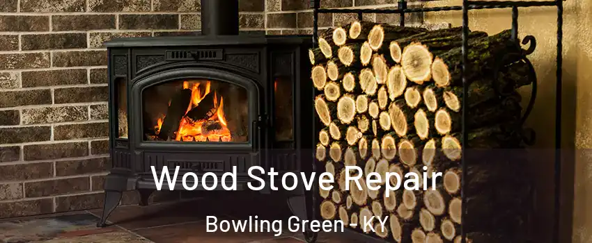  Wood Stove Repair Bowling Green - KY